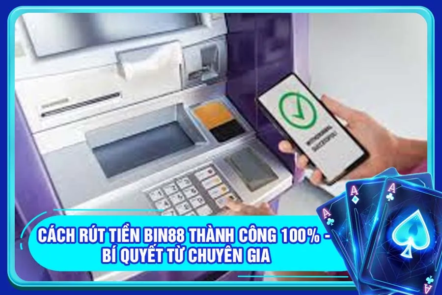Cách rút tiền Bin88 thành công 100% - Bí quyết từ chuyên gia