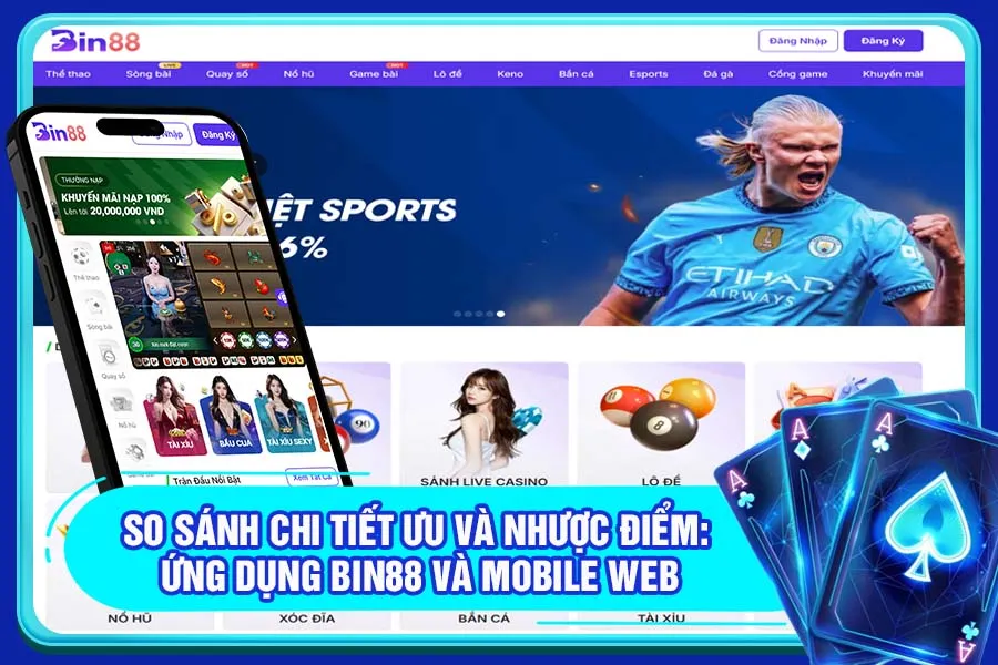So sánh chi tiết ưu và nhược điểm: Ứng dụng Bin88 và Mobile Web
