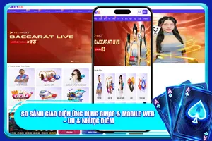 Bài viết về So sánh giao diện Ứng Dụng Bin88 & Mobile Web – Ưu & nhược điểm